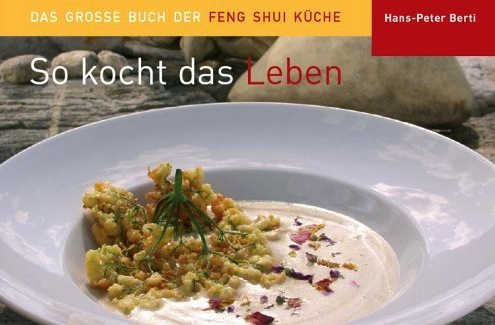 Feng Shui Kochbuch, so Kocht das Leben, Feng Shui Hotels Östereich, Bayern, Südtirol